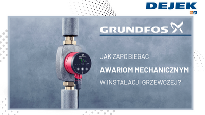 GRUNDFOS - W jaki sposób unikać awarii mechanicznych w instalacji grzewczej?
