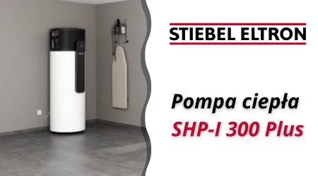 STIEBEL ELTRON SHP-I 300 Plus – nowoczesne podejście do podgrzewania wody użytkowej